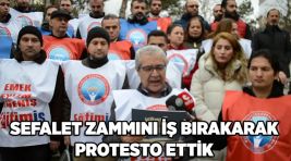 SEFALET ZAMMINI İŞ BIRAKARAK PROTESTO ETTİK