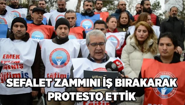 SEFALET ZAMMINI İŞ BIRAKARAK PROTESTO ETTİK